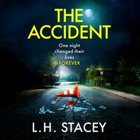 The Accident - A completely addictive, gripping psychological thriller from L H Stacey for 2024 (Unabridged)