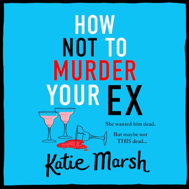 Couverture de livre pour How Not To Murder Your Ex - The Bad Girls Detective Agency - A BRAND NEW clever, laugh-out-loud, cosy mystery from Katie Marsh, Book 1 (Unabridged)