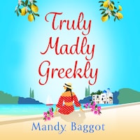 Truly, Madly, Greekly - The perfect romantic summer read from Mandy Baggot for 2023 (Unabridged)