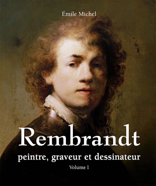 Copertina del libro per Rembrandt - Peintre, graveur et dessinateur - Volume I