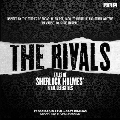 The Rivals: Tales of Sherlock Holmes' Rival Detectives (Dramatisation)