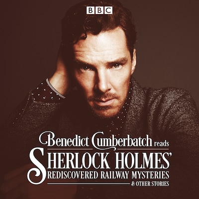 Benedict Cumberbatch Reads Sherlock Holmes' Rediscovered Railway Mysteries