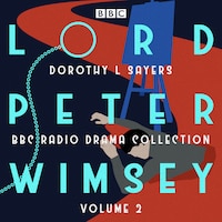 Lord Peter Wimsey: BBC Radio Drama Collection Volume 2