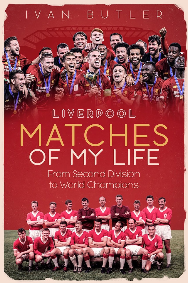 Liverpool Matches of My Life: From Second Division to World Champions