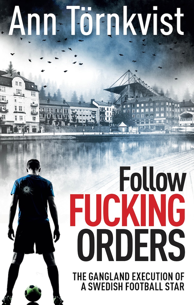Book cover for Follow Fucking Orders: The Gangland Execution of a Swedish Football Star