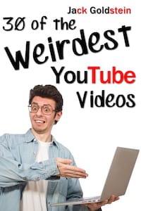 30 of the Weirdest YouTube Videos
