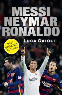 Messi, Neymar, Ronaldo - 2017 Updated Edition