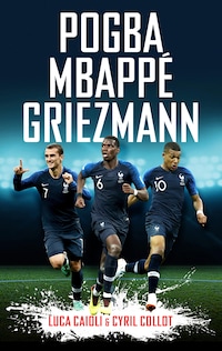 Pogba, Mbappé, Griezmann