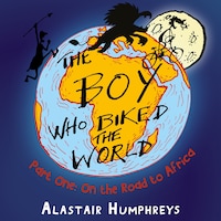 The Boy Who Biked the World: On the Road to Africa
