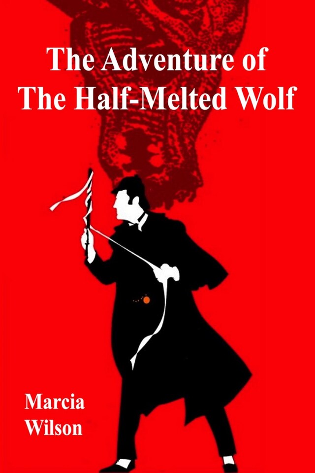 Book cover for The Adventure of the Half-Melted Wolf