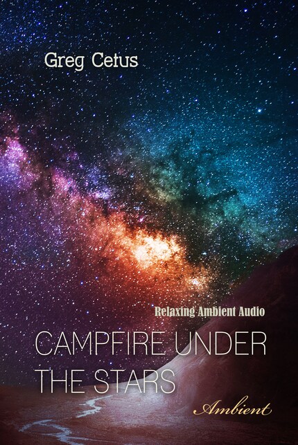 Campfire Under The Stars: Relaxing Ambient Audio bookCoverFor