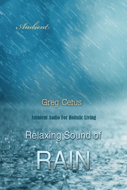 Relaxing Sound of Rain: Ambient Audio For Holistic Living bookCoverFor