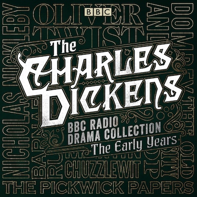 The Charles Dickens BBC Radio Drama Collection: The Early Years