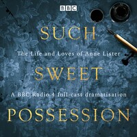 Such Sweet Possession: The Life and Loves of “Gentleman Jack”, Anne Lister