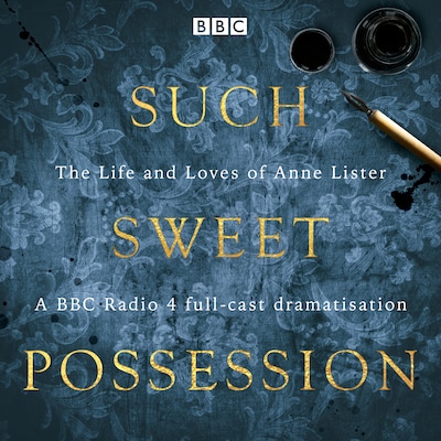 Such Sweet Possession: The Life and Loves of “Gentleman Jack”, Anne Lister