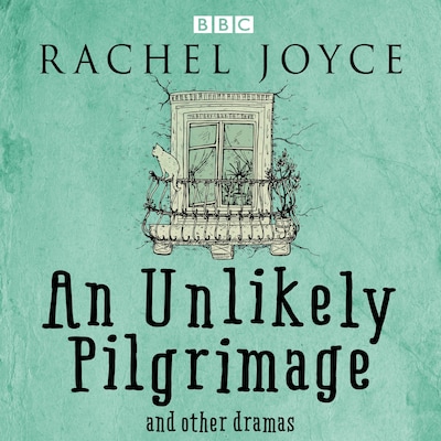 An Unlikely Pilgrimage: The Radio Dramas of Rachel Joyce
