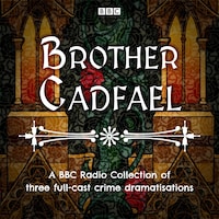 Brother Cadfael: A BBC Radio Collection of three full-cast dramatisations