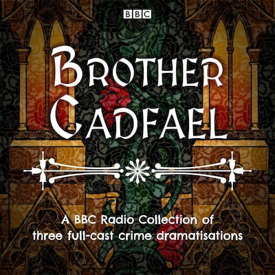 Brother Cadfael: A BBC Radio Collection of three full-cast dramatisations