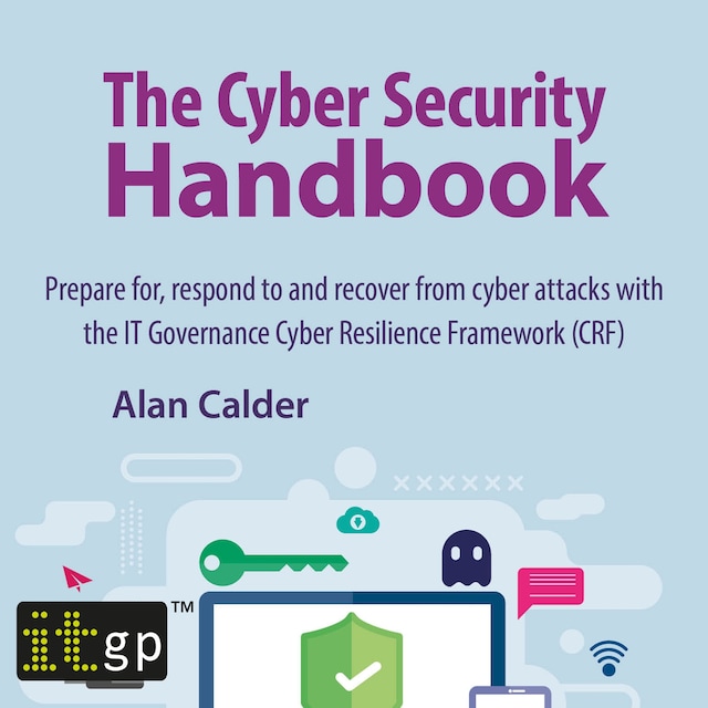 Bokomslag för The Cyber Security Handbook – Prepare for, respond to and recover from cyber attacks