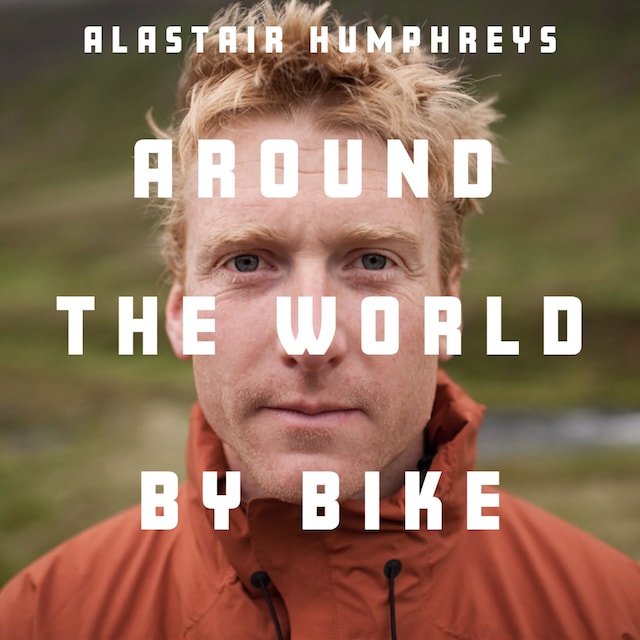 Book cover for Alastair Humphreys: Around the World by Bike
