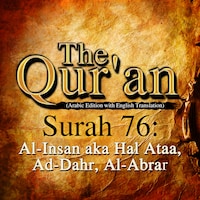 The Qur'an (English Translation) - Surah 76 - Al-Insan aka Hal Ataa, Ad-Dahr, Al-Abrar