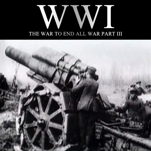 Boekomslag van WWI: The War to End all War, Part III