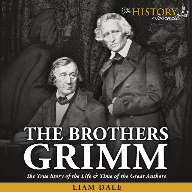 Bokomslag for The Brothers Grimm: The True Story of the Life & Time of the Great Authors