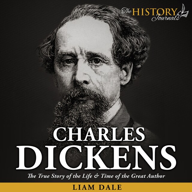 Book cover for Charles Dickens: The True Story of the Life & Time of the Great Author