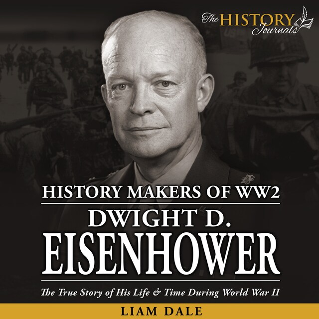 Book cover for Dwight D. Eisenhower: The True Story of his Life & Time during World War II