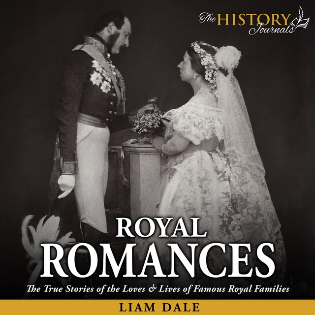 Book cover for Royal Romances: The True Stories of the Loves and Lives of Famous Royal Families