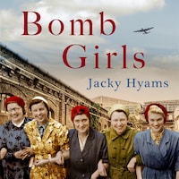 Bomb Girls - Britain's Secret Army: The Munitions Women of World War II