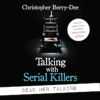 Talking with Serial Killers: Dead Men Talking