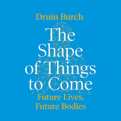 The Shape of Things to Come