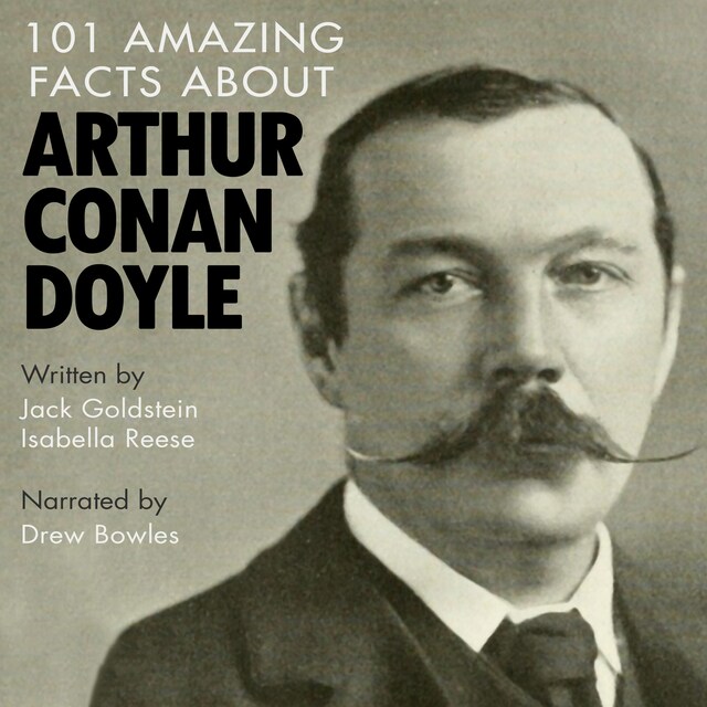 101 Amazing Facts about Arthur Conan Doyle