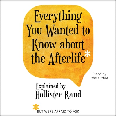 Everything You Wanted to Know About the Afterlife but Were Afraid to Ask