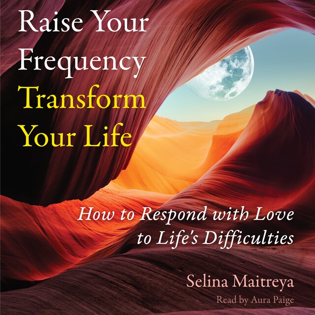 Boekomslag van Raise Your Frequency, Transform Your Life