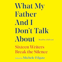 What My Father and I Don't Talk About