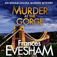 Murder At the Gorge - The Exham-on-Sea Murder Mysteries, Book 7 (Unabridged)