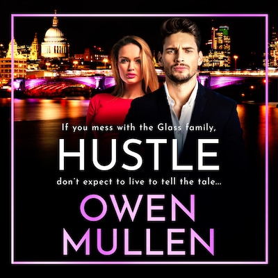 Hustle - The Glass Family - An action-packed, page-turning thriller from Owen Mullen, Book 3 (Unabridged)