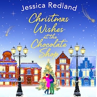 Christmas Wishes at the Chocolate Shop - The perfect festive treat from bestseller Jessica Redland for Christmas 2021 (Unabridged)
