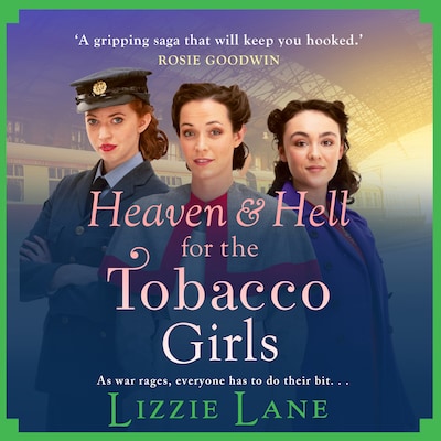 Heaven and Hell for the Tobacco Girls - The Tobacco Girls - A gritty, heartbreaking historical saga from Lizzie Lane, Book 4 (Unabridged)