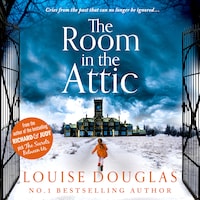 The Room in the Attic - The brand new novel from top 10 bestseller Louise Douglas for 2021 (Unabridged)