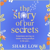 The Story of Our Secrets - An emotional, uplifting new novel from #1 bestseller Shari Low (Unabridged)