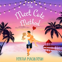 The Meet Cute Method - The BRAND NEW laugh-out-loud romantic comedy from Portia MacIntosh for 2022 (Unabridged)