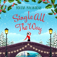 Single All The Way - The perfect laugh-out-loud festive romantic comedy from Portia MacIntosh for Christmas 2022 (Unabridged)