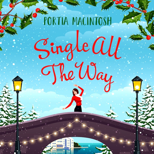 Book cover for Single All The Way - The perfect laugh-out-loud festive romantic comedy from Portia MacIntosh for Christmas 2022 (Unabridged)