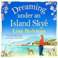 Dreaming Under An Island Skye - The perfect feel good, romantic read for 2021 (Unabridged)
