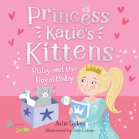 Ruby and the Royal Baby (Princess Katie's Kittens 5)