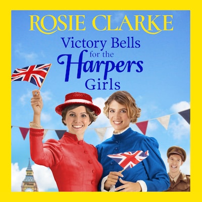 Victory Bells For The Harpers Girls - Welcome To Harpers Emporium - A wartime historical saga from Rosie Clarke, Book 6 (Unabridged)
