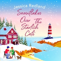 Snowflakes Over The Starfish Café - The BRAND NEW winter release from bestseller Jessica Redland for 2021 (Unabridged)